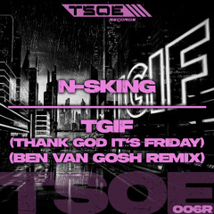 N-sKing - TGIF (Thanks God It's Friday) (Ben Van Gosh Remix)