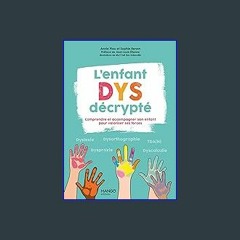 Download Ebook ⚡ L'enfant Dys décrypté: Comprendre et accompagner son enfant pour valoriser ses fo