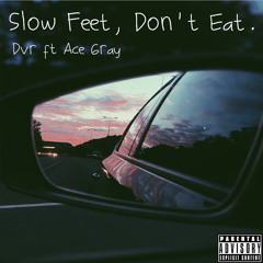 Slow Feet, Don't Eat.