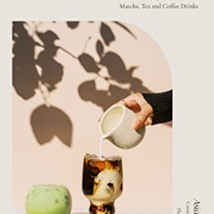 [Get] EPUB √ The Home Café: Creative Recipes for Espresso, Matcha, Tea and Coffee Dri