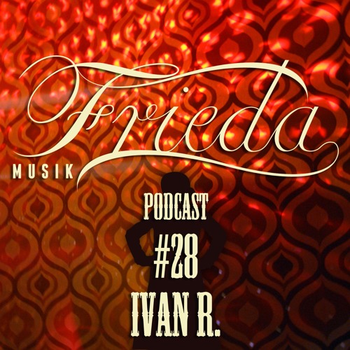 Frieda Musik Podcast #28 IVAN R.