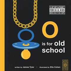 VIEW [EPUB KINDLE PDF EBOOK] O is for Old School: A Hip Hop Alphabet for B.I.G. Kids Who Used to be