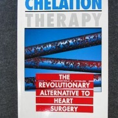 DOWNLOAD KINDLE 📫 Chelation Therapy: The Revolutionary Alternative to Heart Surgery