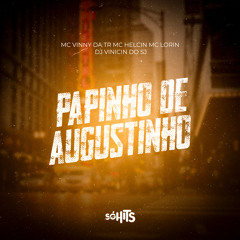 PAPINHO DE AUGUSTINHO - DJ VINICIN DO SJ (feat MC VINNY DA TR, MC HELCIN, MC LORIN)