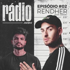 Rádio.wav #02 - Rendher hosted by bewav