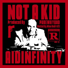 Not A Kid (p. purewayygod + hicyedexcited) [HOSTED BY NINO ANDRETTI]