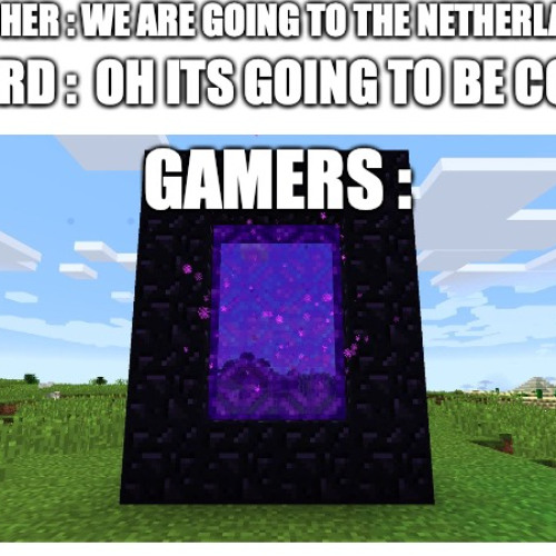 when ur playing minecraftand a craper killes u in the netherlansd