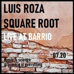 Luis Roza - Square Root (Live At Barrio) 07.20
