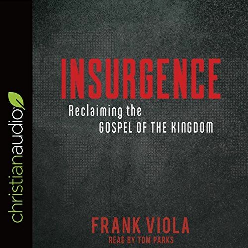 [Get] [EBOOK EPUB KINDLE PDF] Insurgence: Reclaiming the Gospel of the Kingdom by  Fr