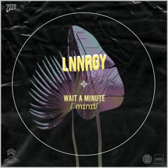 LNNRGY - Wait A Minute [HZRX]