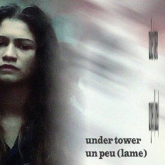 under tower + un peu(lame)