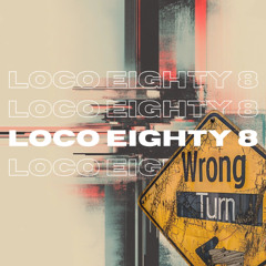 Loco Eighty 8 - Wrong Turn (Original Mix)
