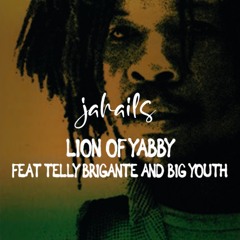 "Lion of Yabby U" FEAT TELLY BRIGANTE AND BIG YOUTH dubwise mix