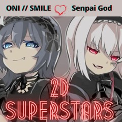 2D SUPERSTARS Ft. ONI // SMILE