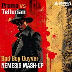 Promo vs Tellurian - Bad Boy Guyver (Nemesis Mash-Up)