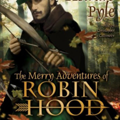 [READ] KINDLE ✉️ The Merry Adventures of Robin Hood by  Howard Pyle &  Christopher Ca