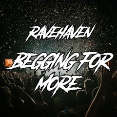Ravehaven - Begging For More