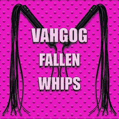 Vahgog - Fallen Whips
