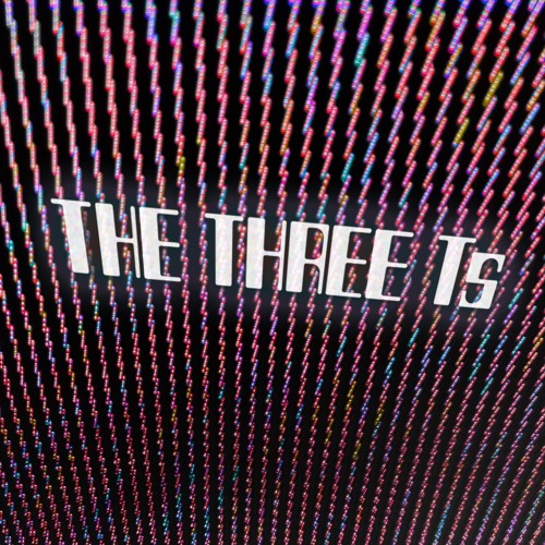 The Three Ts