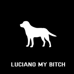 Luciano My Bitch