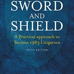 Get PDF Sword and Shield: A Practical Approach to Section 1983 Litigation, Fifth Edition by  Mary Ma