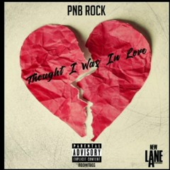 Thought I Was In Love (Pnb Rock Remix)