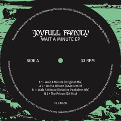 Joyfull Family - Wait A Minute EP (incl. G&D, Relative Remixes) [snips - FLEX028]