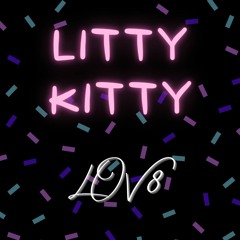 LOV8 - Litty Kitty (WIP)