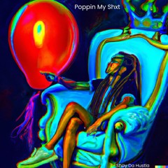 Poppin My Shxt