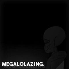 MEGALOLAZING