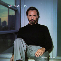 Ahmet Kilic - My Name Is