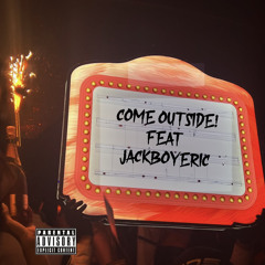 Come Outside ft.Jackboyeric