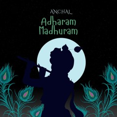 Adharam Madhuram | ANCHAL | Electronic music