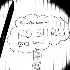 Ryoo - Koisuru (Ft. Nakasa) [IZVMI Remix]