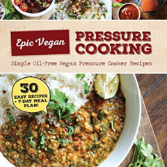 Access EPUB 🗃️ Epic Vegan Pressure Cooking by  Hannah M Howlett &  Derek R Howlett [