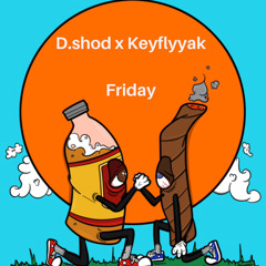 Friday ft. Keyflyyak