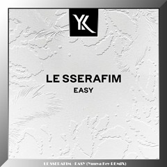 LE SSERAFIM - Easy (Yuuya Key Remix) [Free Download]