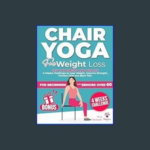 Stream [R.E.A.D P.D.F] ⚡ Chair Yoga for Weight Loss: Get Happiness and  Health. 4-Week Challenge to Lose W by Puddygroskya