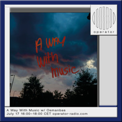 A Way With Music [185] w/ Osmanbas - 17th July 2025
