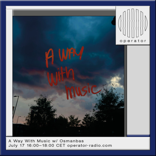 A Way With Music [185] w/ Osmanbas - 17th July 2025