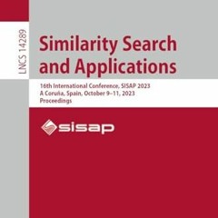 Télécharger eBook Similarity Search and Applications: 16th International Conference, SISAP 2023, A