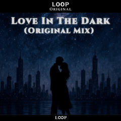 Loop - Love in the dark (Original mix)