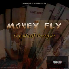 Money fly (ft Deezy R)