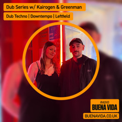 Dub Series w/ Kairogen & Greenman - Radio Buena Vida 17.09.25
