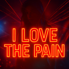 I Love The Pain