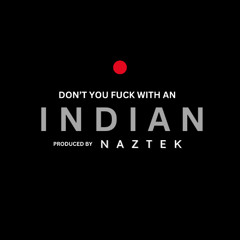 DONT YOU F WITH AN INDIAN