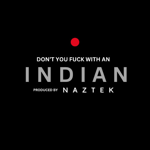 DONT YOU F WITH AN INDIAN