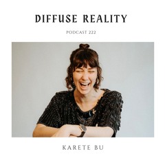 Diffuse Reality Podcast 222 : karete bu