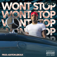 Wont Stop  (PROD By ASHTON LEROUX)