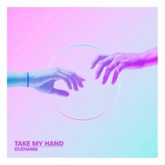 Olehang- Take My Hand